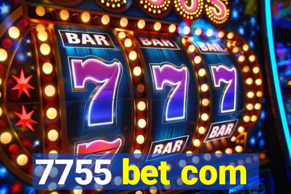 7755 bet com